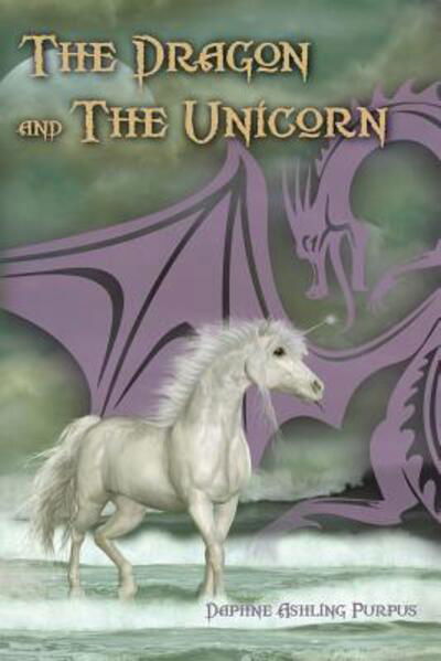Cover for Daphne Ashling Purpus · The Dragon and the Unicorn (Paperback Book) (2017)