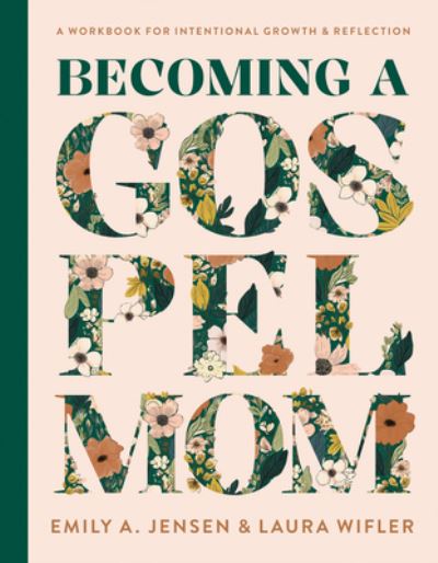 Becoming a Gospel Mom - Emily A. Jensen - Książki - Harvest House Publishers - 9780736988568 - 15 października 2024