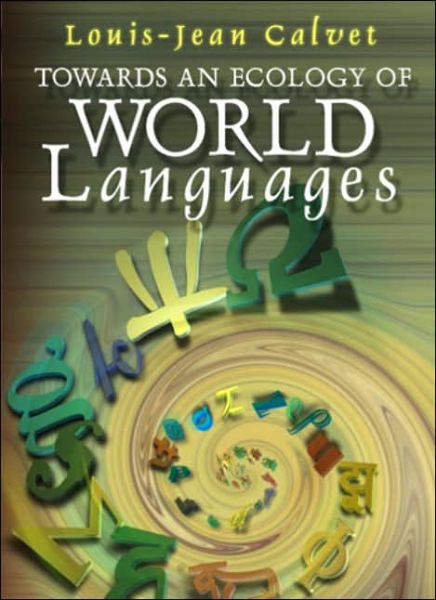 Cover for Calvet, Louis-Jean (University of Paris V, Sorbonne) · Towards an Ecology of World Languages (Taschenbuch) (2006)