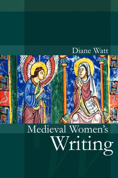 Cover for Watt, Diane (University of Wales, Aberystwyth) · Medieval Women's Writing - Women and Writing (Taschenbuch) (2007)