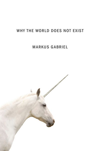 Why the World Does Not Exist - Markus Gabriel - Books - Polity Press - 9780745687568 - June 29, 2015