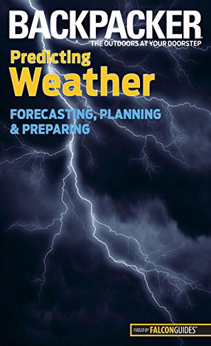 Cover for Lisa Ballard · Backpacker magazine's Predicting Weather: Forecasting, Planning, And Preparing - Backpacker Magazine Series (Paperback Book) [First edition] (2010)