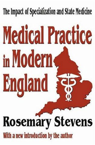 Cover for Rosemary Stevens · Medical Practice in Modern England: The Impact of Specialization and State Medicine (Paperback Book) [Revised Ed. edition] (2003)