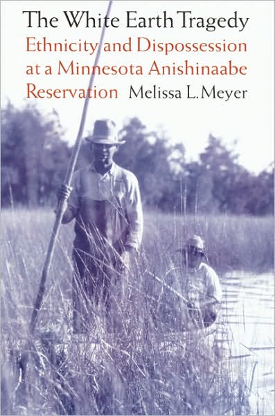 Cover for Melissa L. Meyer · The White Earth Tragedy: Ethnicity and Dispossession at a Minnesota Anishinaabe Reservation, 1889–1920 (Paperback Book) [New edition] (1999)