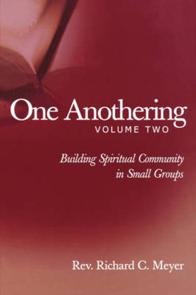 Cover for Richard C. Meyer · One Anothering, Volume 2: Building Spiritual Community in Small Groups - One Anothering (Paperback Book) (2004)