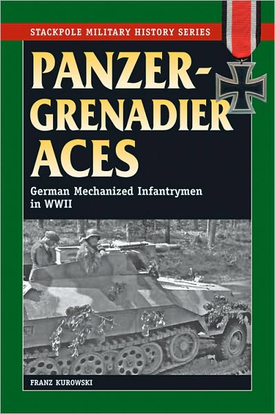 Cover for Franz Kurowski · Panzergrenadier Aces: German Mechanized Infantrymen in World War II - Stackpole Military History Series (Paperback Book) (2010)