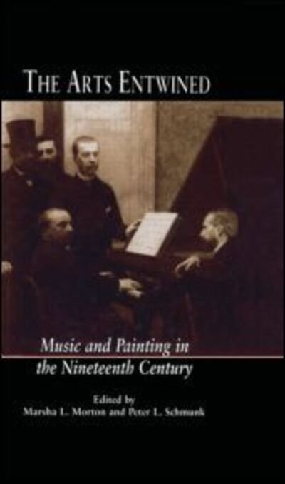 Cover for Marsha Morton · The Arts Entwined: Music and Painting in the Nineteenth Century - Critical and Cultural Musicology (Hardcover Book) (1999)