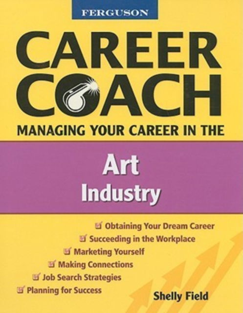 Cover for Shelly Field · Managing Your Career in the Art Industry - Ferguson Career Coach (Hardcover Book) (2008)