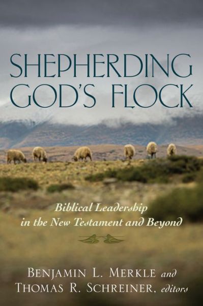 Cover for Benjamin Merkle · Shepherding God's Flock – Biblical Leadership in the New Testament and Beyond (Paperback Book) (2014)