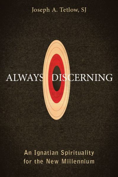 Cover for Father Joseph A. Tetlow SJ · Always Discerning : An Ignatian Spirituality for the New Millennium (Paperback Book) (2016)