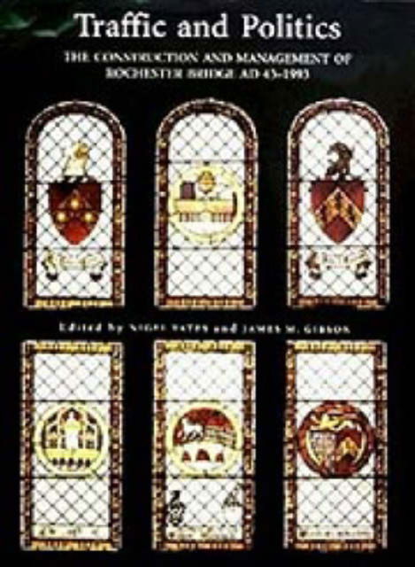 Cover for Traffic and Politics: The Construction and Management of Rochester Bridge, AD 43-1993 - Kent History Project (Hardcover Book) (2024)