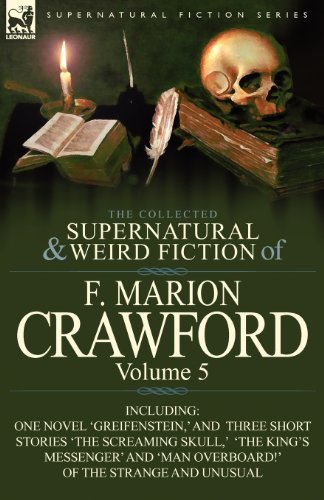 Cover for F Marion Crawford · The Collected Supernatural and Weird Fiction of F. Marion Crawford: Volume 5-Including One Novel 'Greifenstein, ' and Three Short Stories 'The Screami (Paperback Book) (2011)