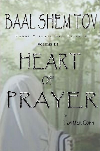 Cover for Tzvi Meir Cohn · Baal Shem Tov Heart of Prayer: Treatise on Chassidic Supplication (Paperback Bog) (2010)