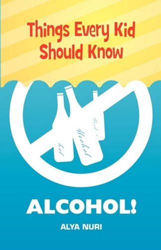 Cover for Alya Nuri · Things Every Kid Should Know: Alcohol! (Paperback Book) (2009)