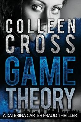 Cover for Colleen Cross · Game Theory: a Katerina Carter Fraud Thriller (Paperback Book) (2024)