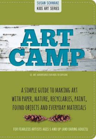 Cover for Susan Schwake · Art Camp: 52 Art Projects for Kids to Explore (Paperback Book) (2015)