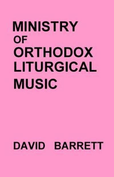 Cover for David Barrett · Ministry of Orthodox Liturgical Music (Paperback Book) (2018)