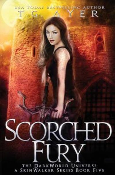 Cover for T.G. Ayer · Scorched Fury : A SkinWalker Novel #5 (Paperback Book) (2018)