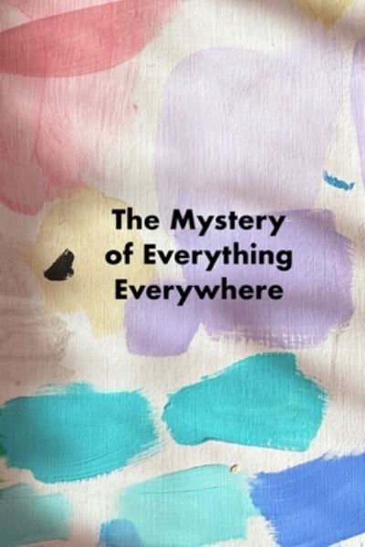 The Mystery of Everything Everywhere - Morgan Drolet - Libros - Neon Burrito Publishing - 9780998520568 - 13 de febrero de 2021