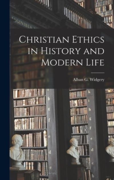 Cover for Alban G (Alban Gregory) 18 Widgery · Christian Ethics in History and Modern Life (Hardcover Book) (2021)