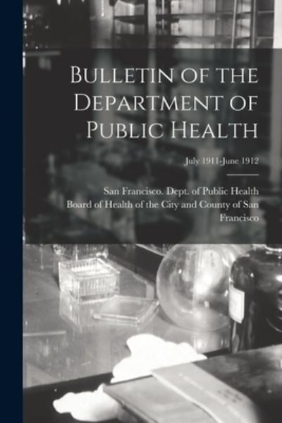 Cover for San Francisco (Calif ) Dept of Public · Bulletin of the Department of Public Health; July 1911-June 1912 (Paperback Book) (2021)