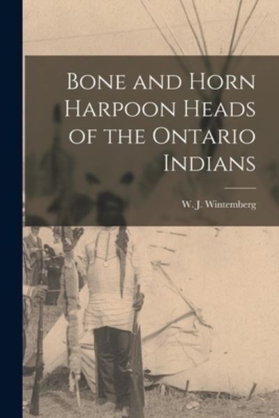 Cover for W J (William John) 187 Wintemberg · Bone and Horn Harpoon Heads of the Ontario Indians (Paperback Book) (2021)