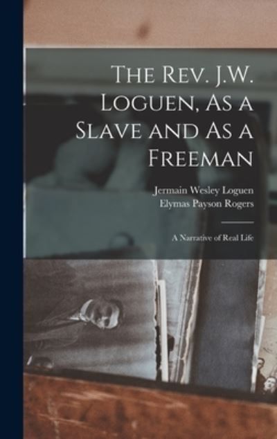 Cover for Jermain Wesley Loguen · Rev. J. W. Loguen, As a Slave and As a Freeman (Book) (2022)