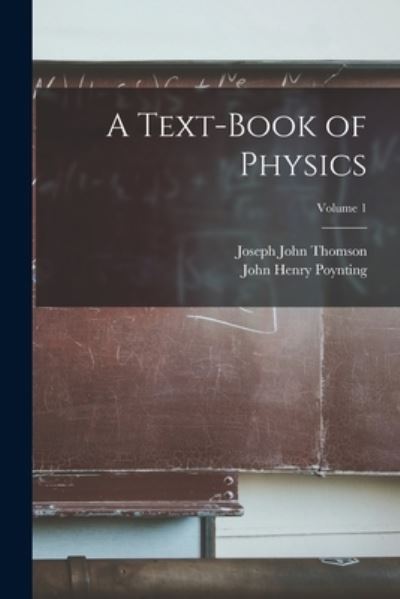 Cover for Joseph John Thomson · Text-Book of Physics; Volume 1 (Buch) (2022)