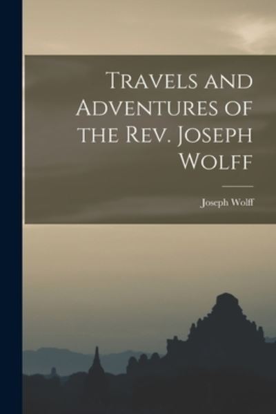 Cover for Joseph Wolff · Travels and Adventures of the Rev. Joseph Wolff (Buch) (2022)