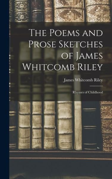 Cover for James Whitcomb Riley · Poems and Prose Sketches of James Whitcomb Riley (Bok) (2022)