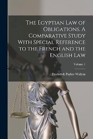 Cover for Frederick Parker Walton · Egyptian Law of Obligations. a Comparative Study with Special Reference to the French and the English Law; Volume 1 (Bok) (2022)
