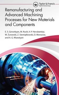 Cover for Gevorkyan, ?.S. (Ukrainian State University, Ukraine) · Remanufacturing and Advanced Machining Processes for New Materials and Components (Hardcover Book) (2022)
