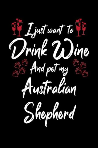 Cover for Hopeful Designs · I Just Wanna Drink Wine And Pet My Australian Shepherd (Paperback Book) (2019)