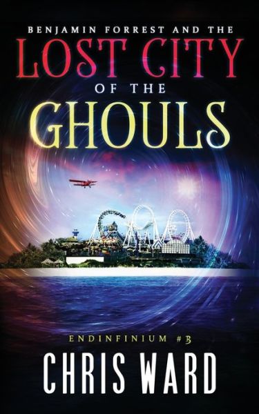 Benjamin Forrest and the Lost City of the Ghouls - Chris Ward - Kirjat - Independently Published - 9781093514568 - keskiviikko 10. huhtikuuta 2019