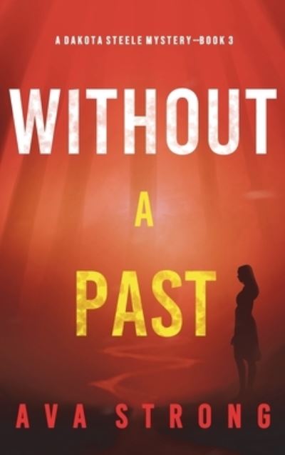 Cover for Ava Strong · Without A Past (A Dakota Steele FBI Suspense Thriller-Book 3) (Hardcover Book) (2022)