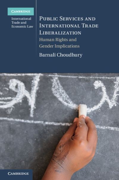 Cover for Choudhury, Barnali (McGill University, Montreal) · Public Services and International Trade Liberalization: Human Rights and Gender Implications - Cambridge International Trade and Economic Law (Hardcover Book) (2012)