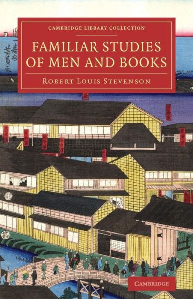 Familiar Studies of Men and Books - Cambridge Library Collection - Literary  Studies - Robert Louis Stevenson - Bøker - Cambridge University Press - 9781108074568 - 17. juli 2014