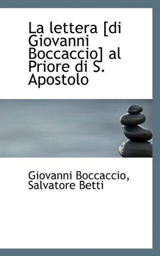 Cover for Salvatore Betti Giovanni Boccaccio · La Lettera [di Giovanni Boccaccio] Al Priore Di S. Apostolo (Paperback Book) (2009)