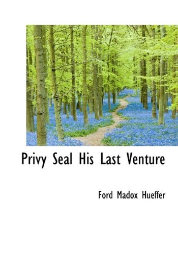 Cover for Ford Madox Hueffer · Privy Seal His Last Venture (Paperback Book) [Large Type edition] (2009)