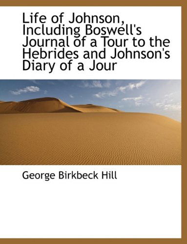 Cover for George Birkbeck Norman Hill · Life of Johnson, Including Boswell's Journal of a Tour to the Hebrides and Johnson's Diary of a Jour (Paperback Book) [Large Type edition] (2009)