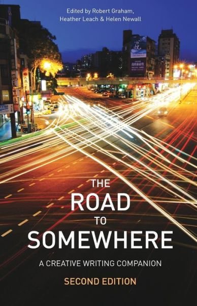 The Road to Somewhere: A Creative Writing Companion - Robert Graham - Bücher - Bloomsbury Publishing PLC - 9781137263568 - 13. Dezember 2013