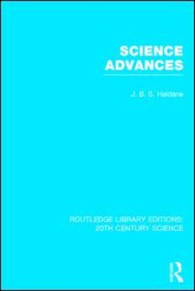 Cover for J.B.S. Haldane · Science Advances - Routledge Library Editions: 20th Century Science (Hardcover Book) (2014)