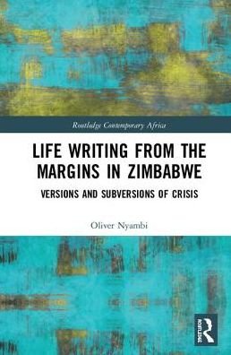 Cover for Nyambi, Oliver (University of the Free State, South Africa) · Life-Writing from the Margins in Zimbabwe: Versions and Subversions of Crisis - Routledge Contemporary Africa (Hardcover Book) (2019)