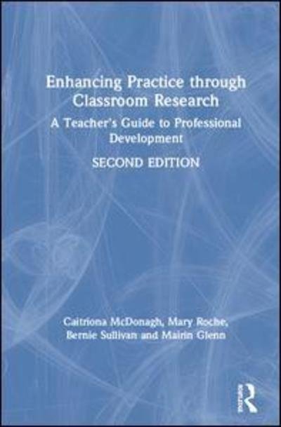 Cover for McDonagh, Caitriona (Rush National School, Co. Dublin, Ireland) · Enhancing Practice through Classroom Research: A Teacher's Guide to Professional Development (Hardcover Book) (2019)