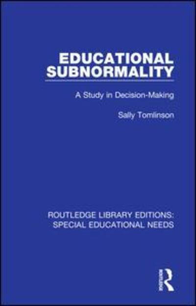 Educational Subnormality: A Study in Decision-Making - Routledge Library Editions: Special Educational Needs - Sally Tomlinson - Livros - Taylor & Francis Ltd - 9781138592568 - 15 de agosto de 2020