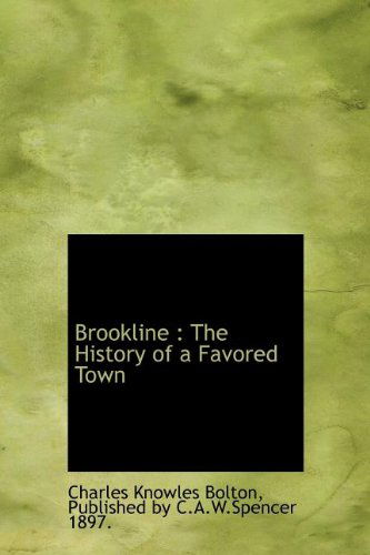 Cover for Charles Knowles Bolton · Brookline: the History of a Favored Town (Hardcover Book) [First edition] (2010)