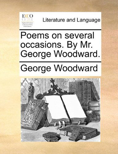 Cover for George Woodward · Poems on Several Occasions. by Mr. George Woodward. (Paperback Book) (2010)