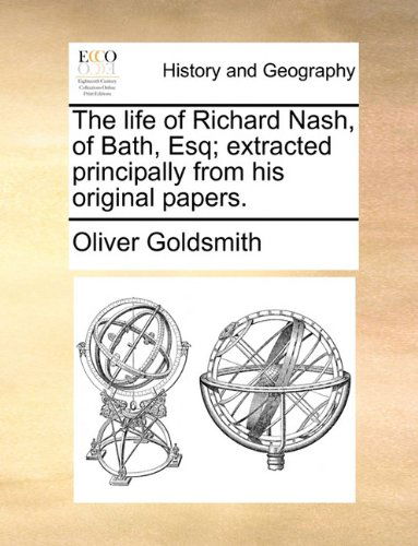 Cover for Oliver Goldsmith · The Life of Richard Nash, of Bath, Esq; Extracted Principally from His Original Papers. (Paperback Book) (2010)