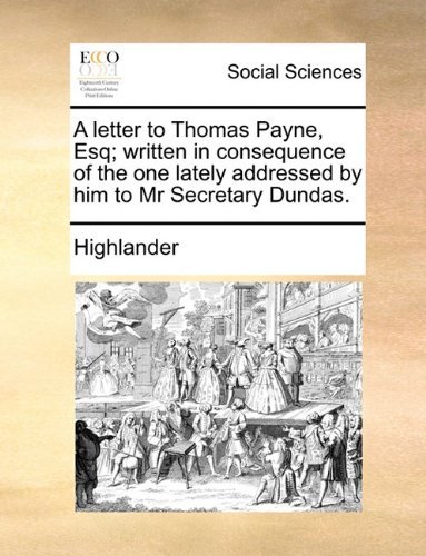 Cover for Highlander · A Letter to Thomas Payne, Esq; Written in Consequence of the One Lately Addressed by Him to Mr Secretary Dundas. (Taschenbuch) (2010)
