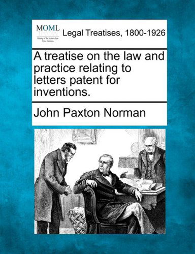 Cover for John Paxton Norman · A Treatise on the Law and Practice Relating to Letters Patent for Inventions. (Paperback Book) (2010)